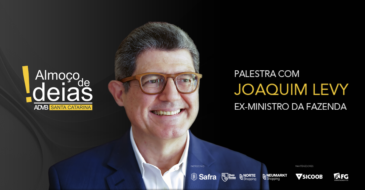 Almoço de Ideias da ADVB/SC traz a Santa Catarina palestra com Joaquim Levy, Ex-Ministro da Fazenda