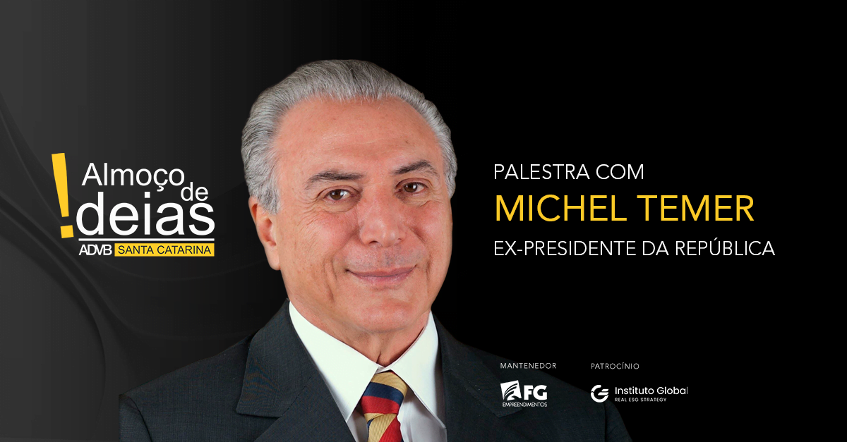 Networking e conhecimento – Almoço de Ideias ADVB/SC traz a Florianópolis Michel Temer